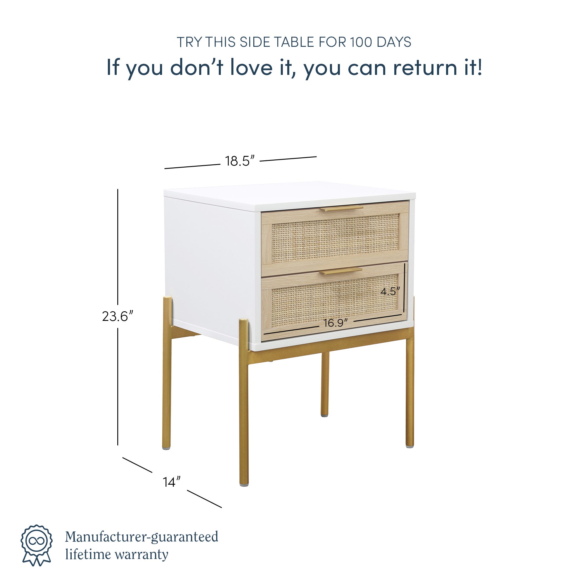A white and wood side table with two woven drawers, shown with dimensions: 23.6 tall, 18.5 wide, 14 deep, bottom drawer 16.9 wide by 4.5 tall. Text: Try this side table for 100 days—return if you dont love it!.