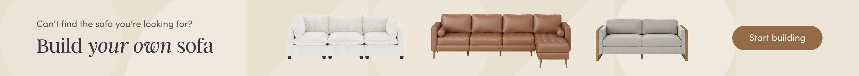 Banner showing three modern sofas in white, brown leather, and gray upholstery. Text reads, Cant find the sofa youre looking for? Build your own sofa. A brown button says Start editing.
