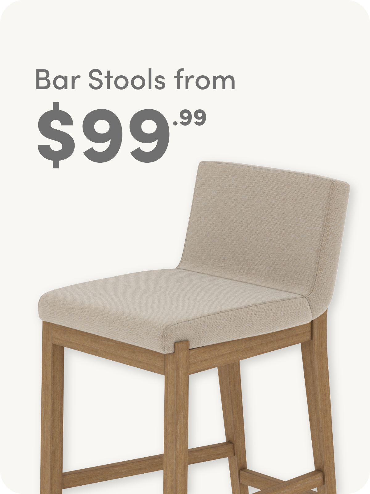 A beige upholstered bar stool with wooden legs is shown below text that reads Bar Stools from $99.99 on a light background.