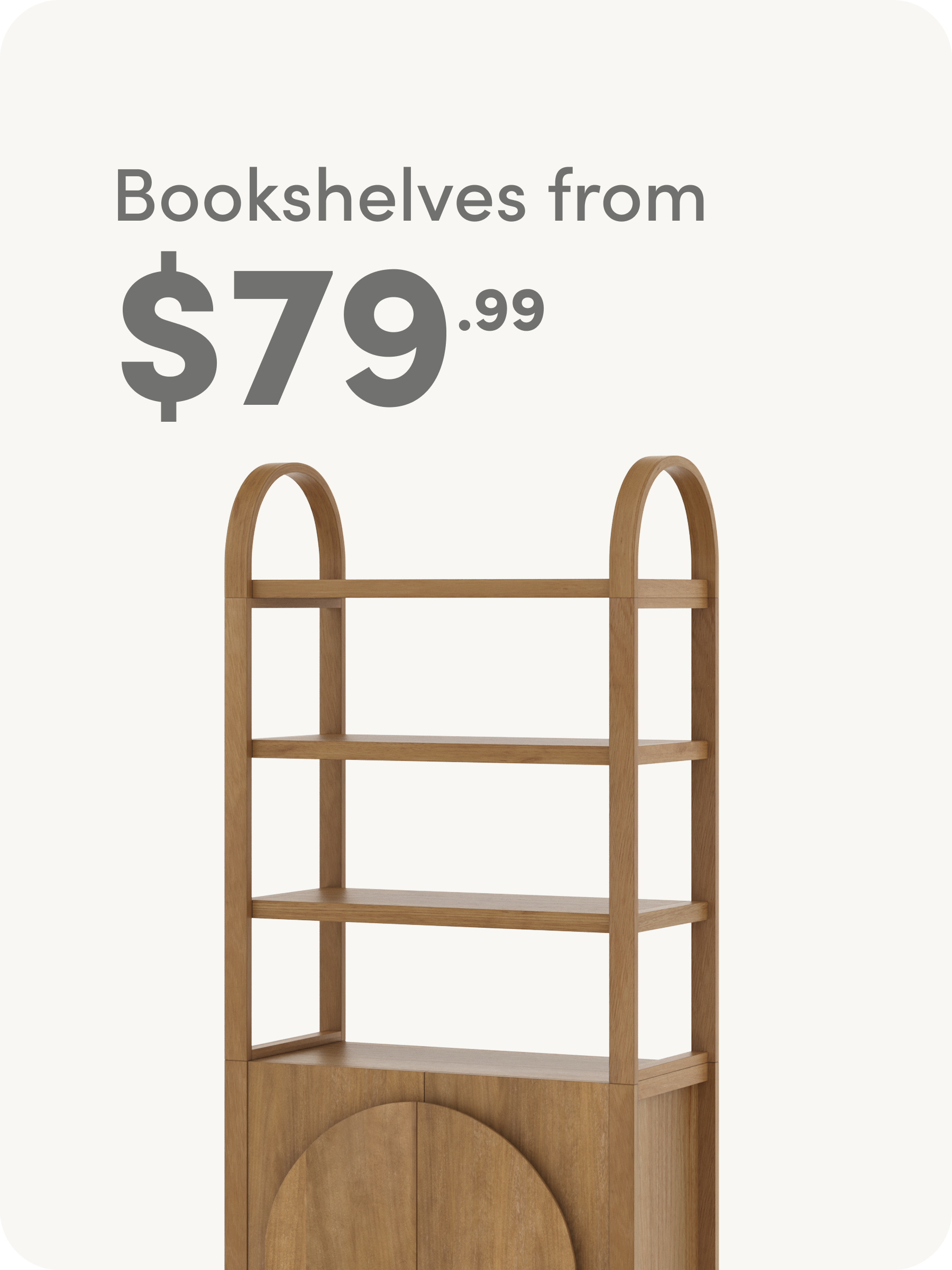 A light wood bookshelf with three shelves and rounded top edges is shown. Text above reads Bookshelves from $79.99 in large gray letters on a white background.