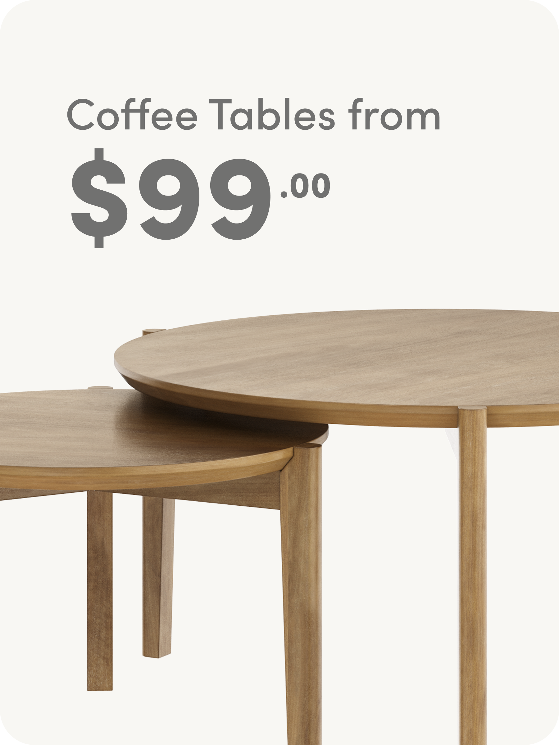 Two wooden round coffee tables with overlapping tops are shown. Text above reads Coffee Tables from $99.00 in large gray font on a white background.