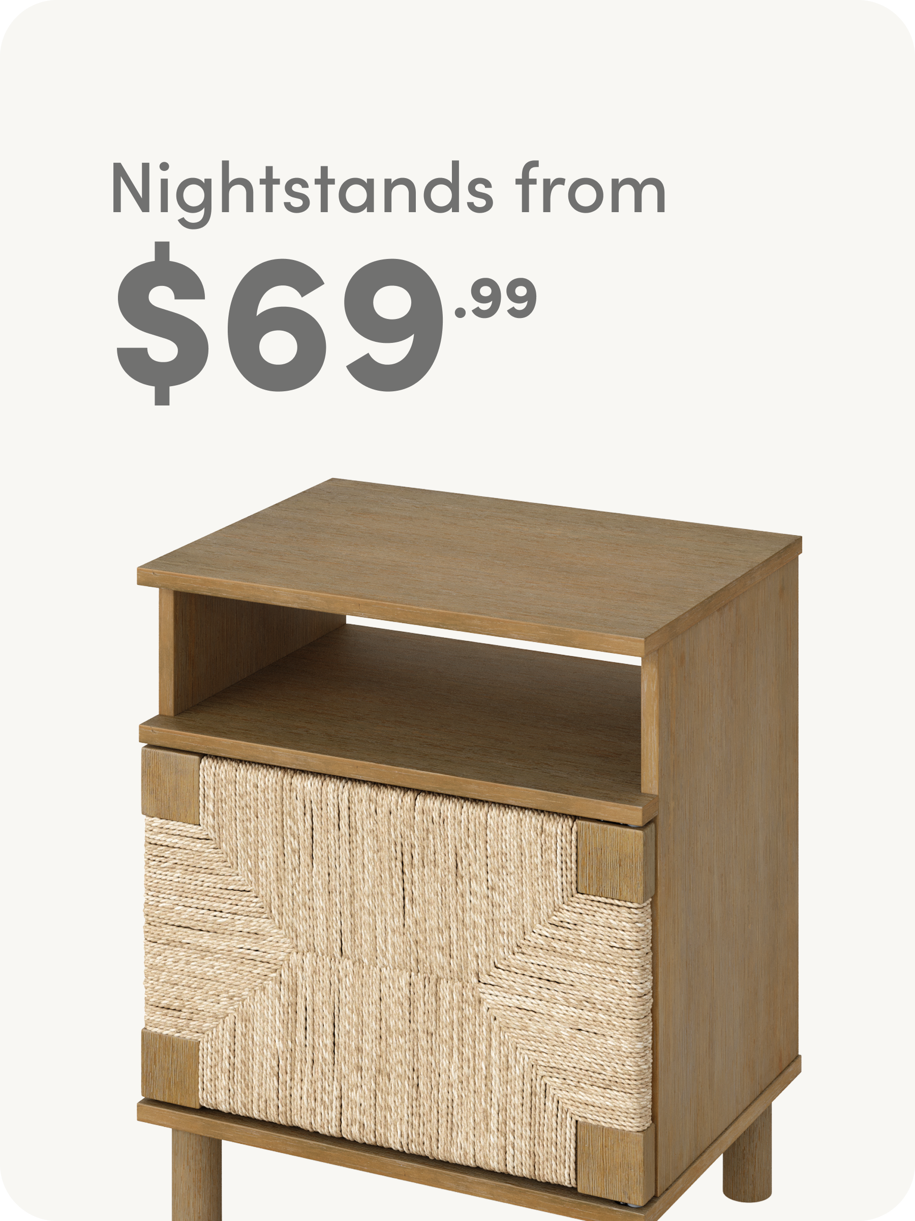 A wooden nightstand with a woven front drawer is shown next to text that reads: Nightstands from $69.99.