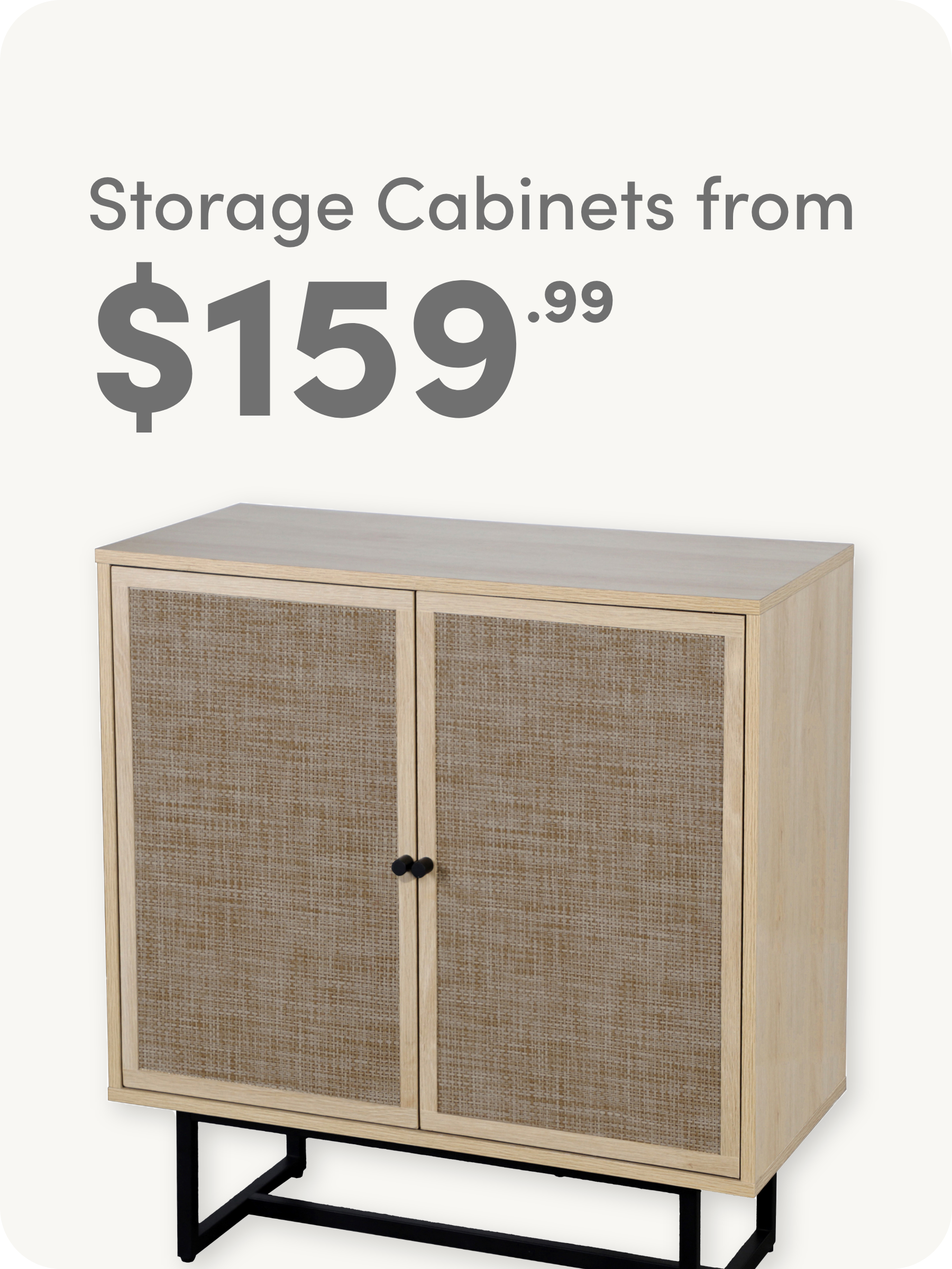 A light wood storage cabinet with woven rattan doors and a black metal base, shown under text that reads Storage Cabinets from $159.99.