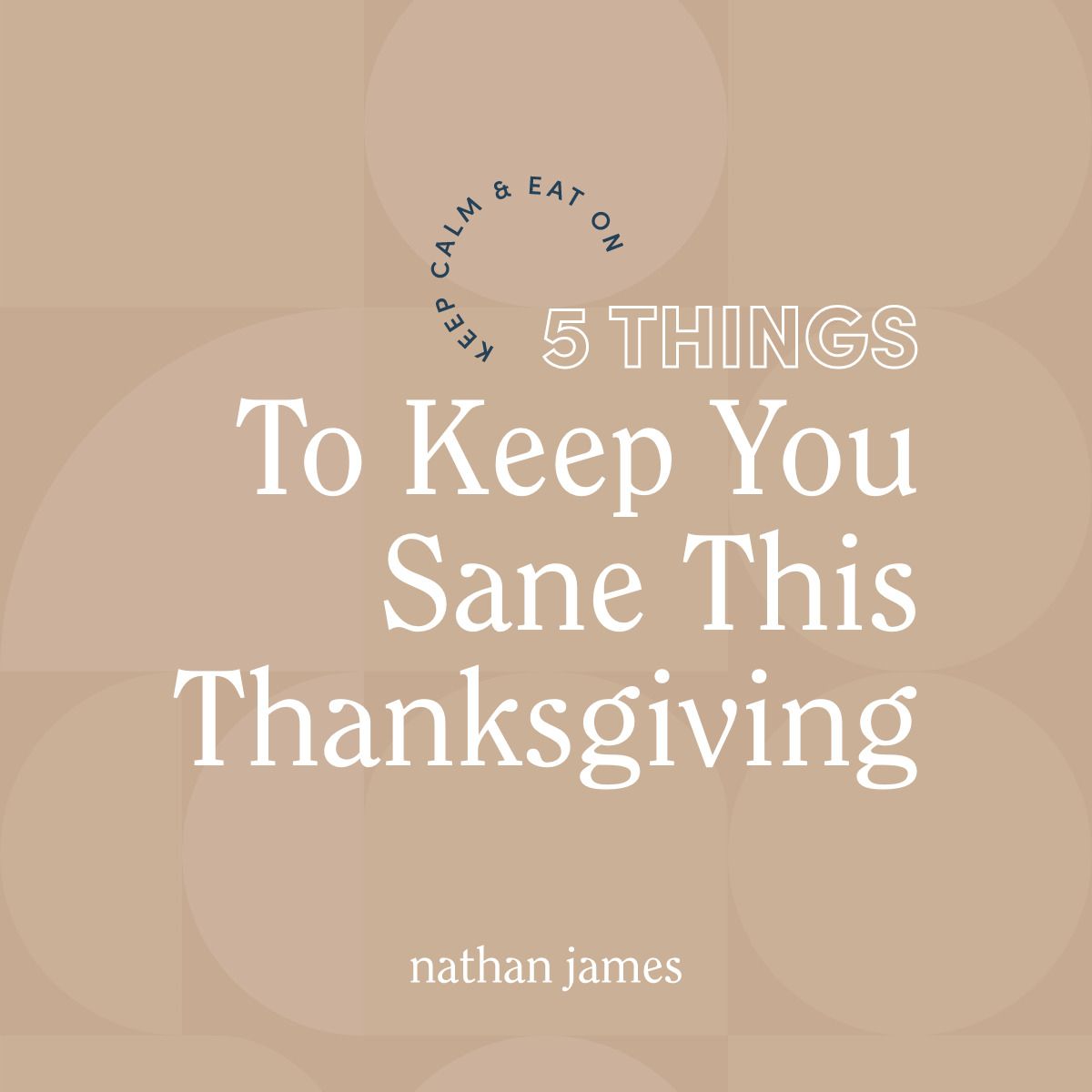 5 Thing to Keep You Sane This Thanksgiving - Nathan James